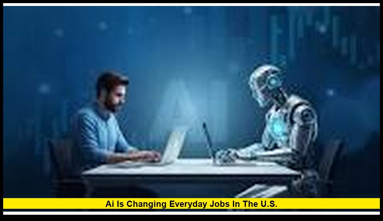 How AI Is Changing Everyday Jobs in the U.S.