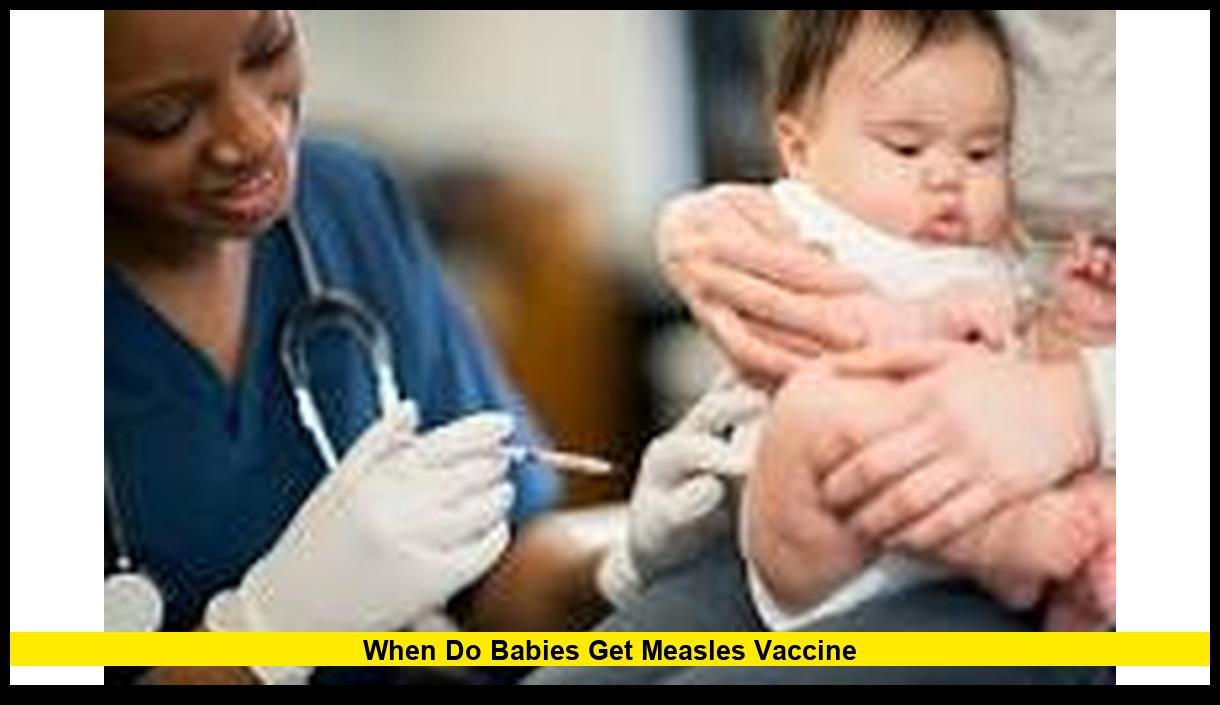 When do babies get measles vaccine