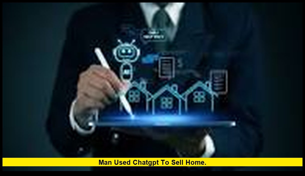 man used ChatGPT to sell home